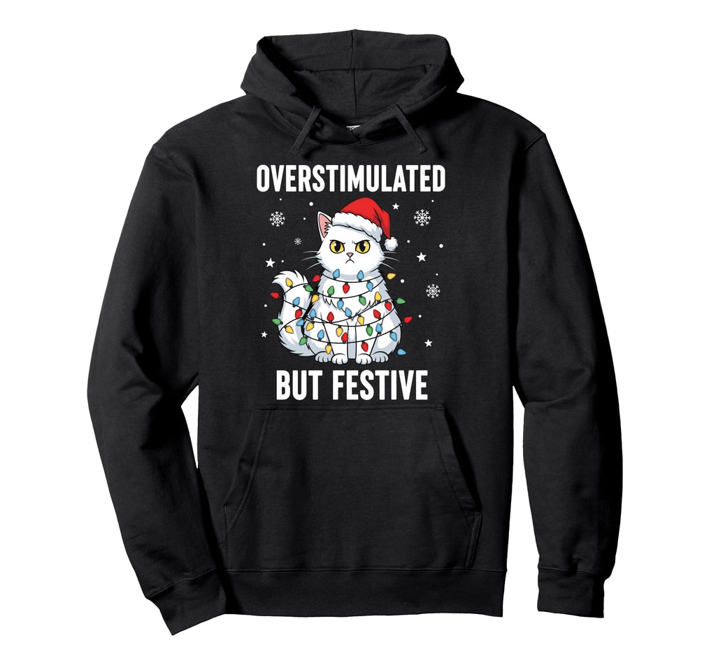 Fun Cat Overstimulated But Festive Hoodie - Casual Everyday Wear for Adults - T-Shirt, Sweatshirt, Hoodie