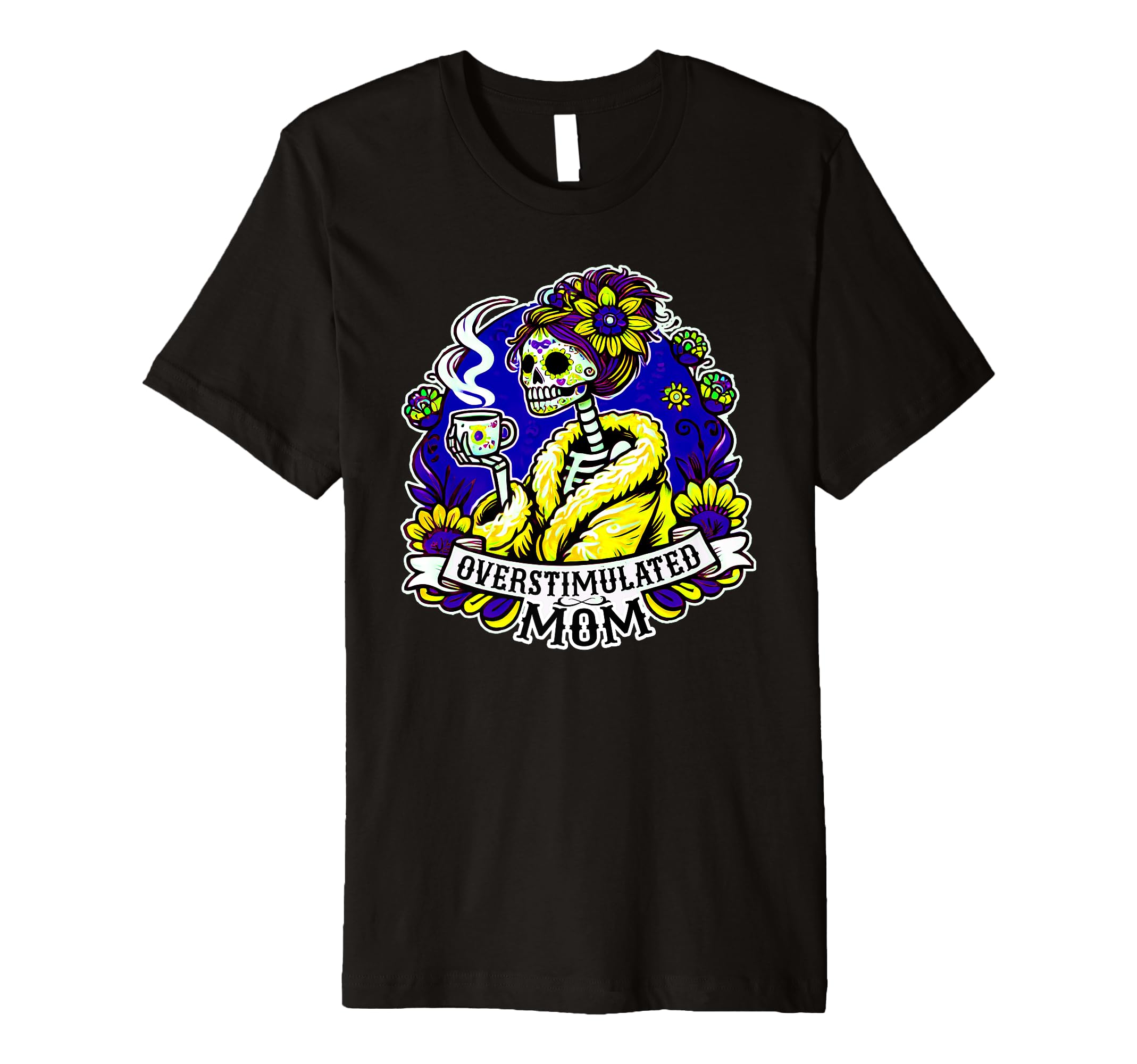 Coffee Obsessed Skeleton Mom Dia De T-Shirt - Fun Novelty Design Men Women - T-Shirt, Sweatshirt, Hoodie