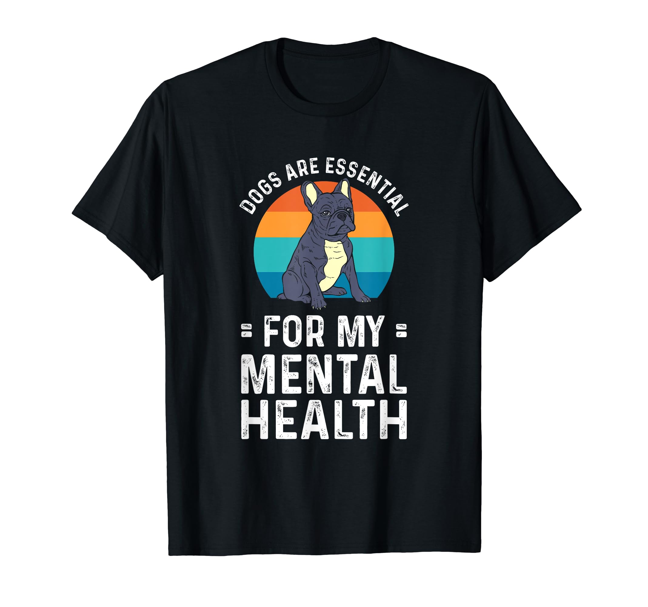 Dogs Are My Mental Health T-Shirt - Fun Novelty Design Unisex - T-Shirt, Sweatshirt, Hoodie