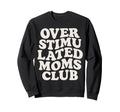 Overstimulated Moms Club Exhausted Sweatshirt - Streetwear Style Unisex - T-Shirt, Sweatshirt, Hoodie