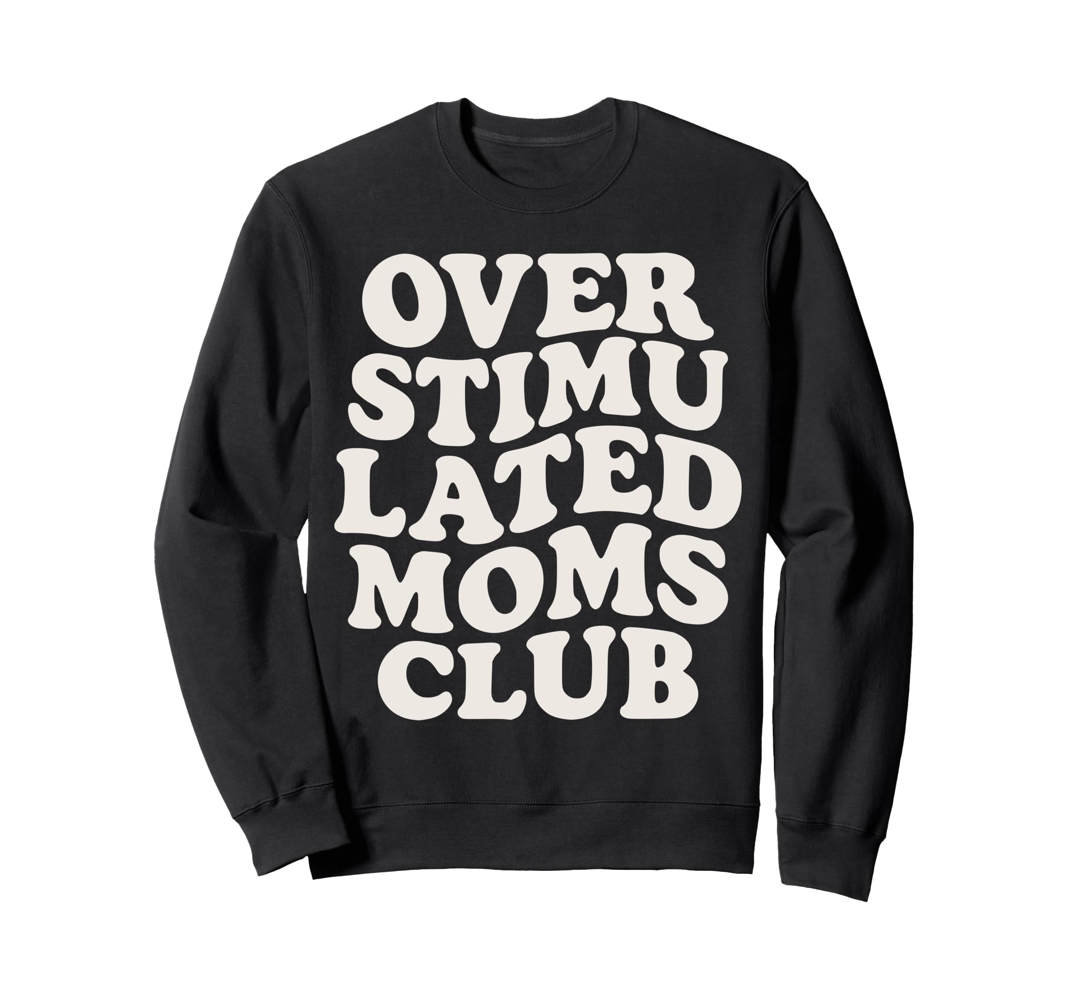 Overstimulated Moms Club Exhausted Sweatshirt - Streetwear Style Unisex - T-Shirt, Sweatshirt, Hoodie