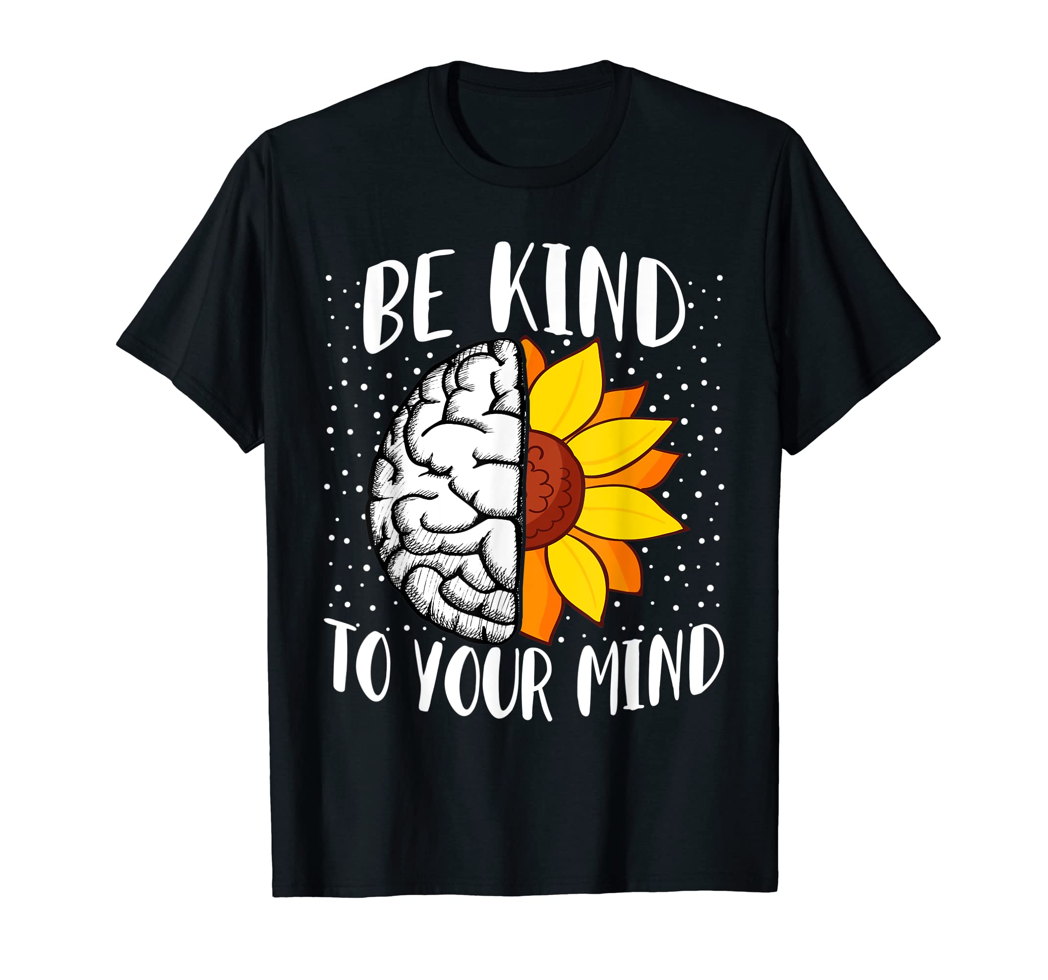 Be Kind To Your Mind Mental Health T-Shirt - Casual Everyday Wear Unisex - T-Shirt, Sweatshirt, Hoodie