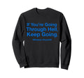If Youre Going Through Hell Keep Sweatshirt - Casual Everyday Wear Unisex - T-Shirt, Sweatshirt, Hoodie