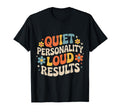 Quiet Personality Loud Results T-Shirt - Fun Novelty Design Unisex - T-Shirt, Sweatshirt, Hoodie