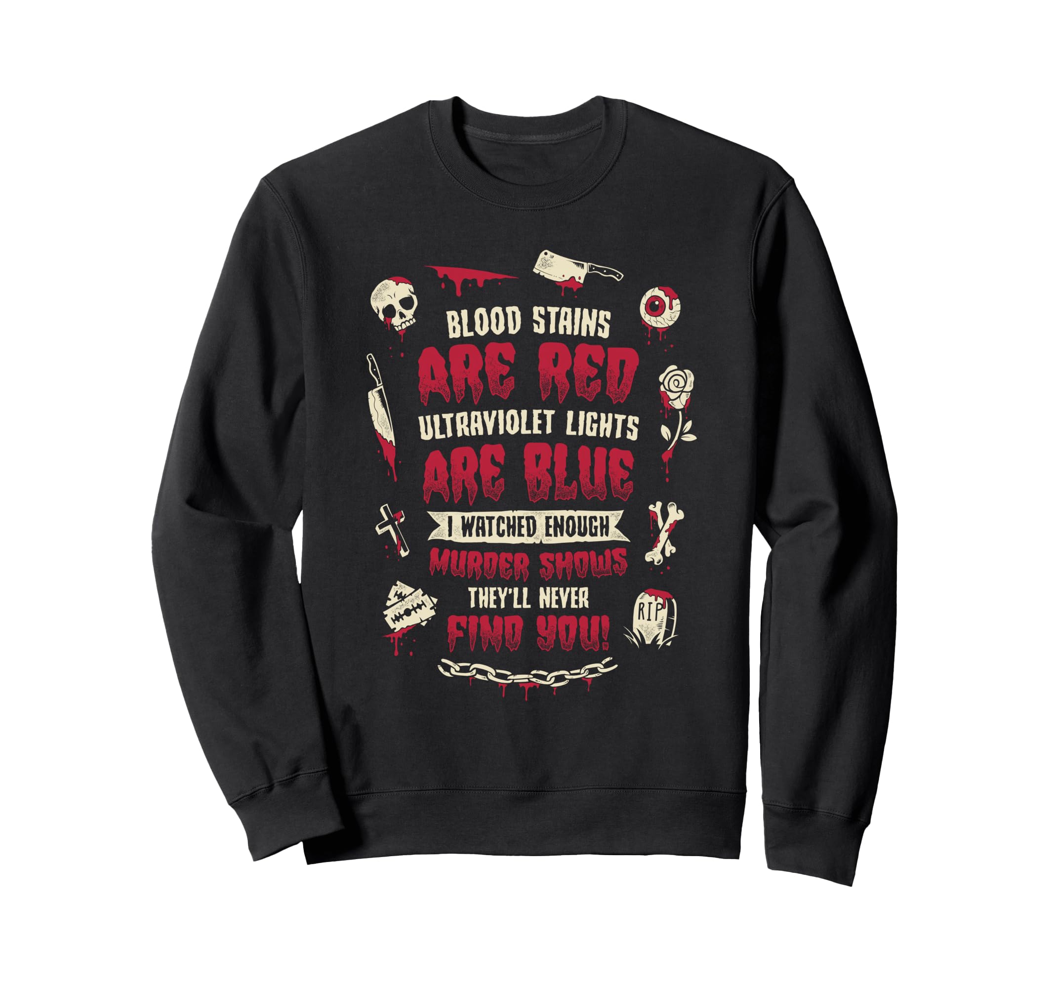 True Crime Murder Shows Sweatshirt - Casual Everyday Wear Men Women - T-Shirt, Sweatshirt, Hoodie