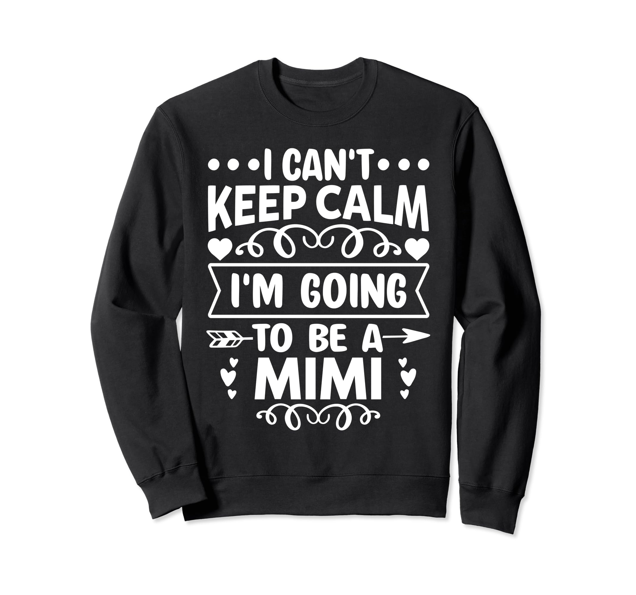 I Cant Keep Calm Im Going To Be Mimi Sweatshirt - Fun Novelty Design Unisex - T-Shirt, Sweatshirt, Hoodie