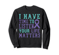 I Have Time To Listen Life Matters Sweatshirt - Graphic Print Unisex - T-Shirt, Sweatshirt, Hoodie