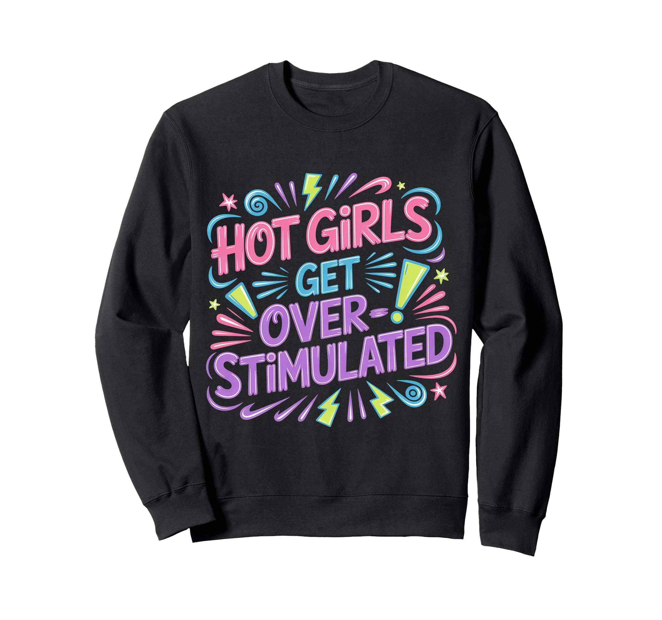 Hot Get Overstimulated Sensory Sweatshirt - Graphic Print Men Women - T-Shirt, Sweatshirt, Hoodie