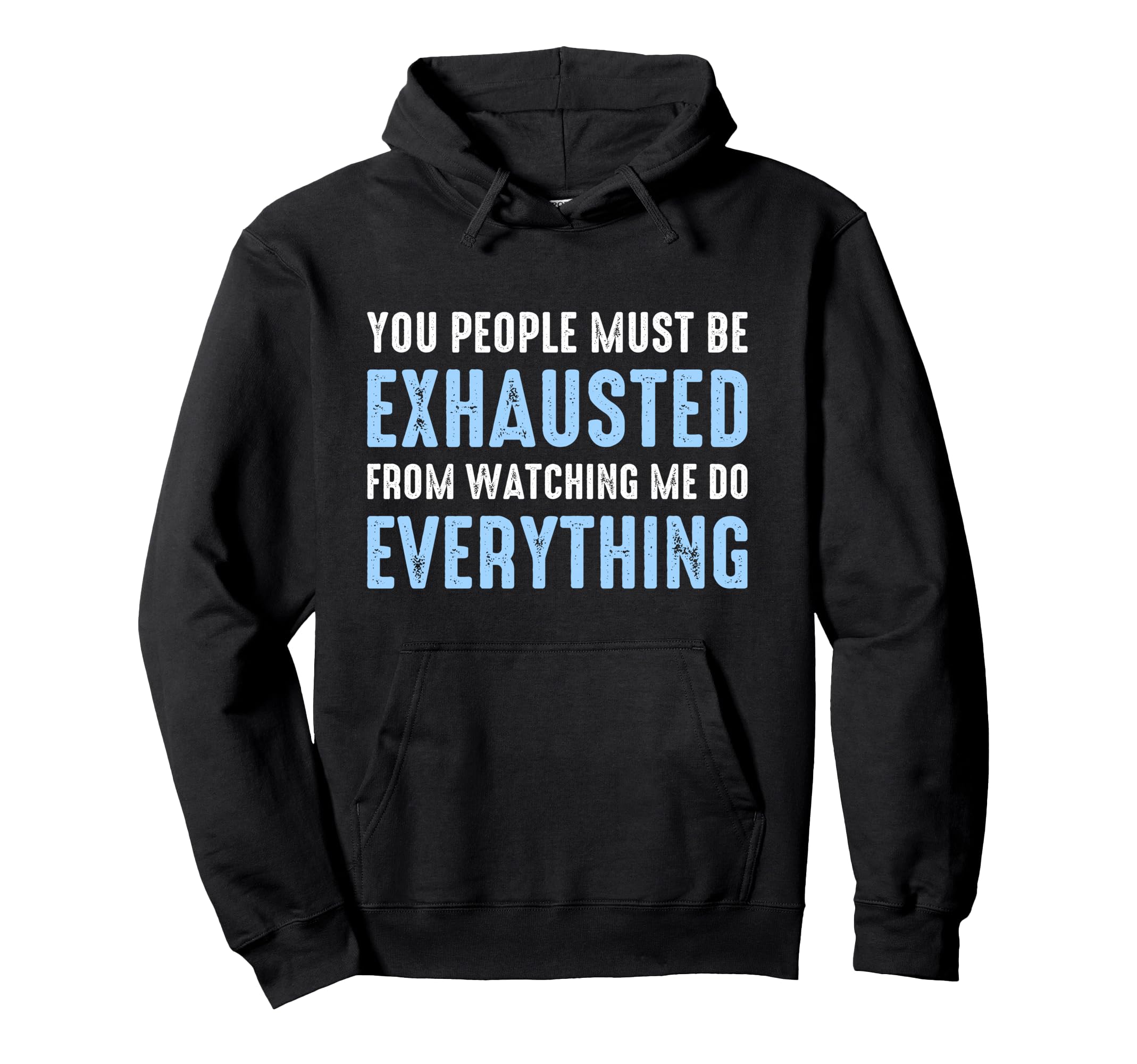 You People Must Be Exhausted From Watching Hoodie - Novelty Apparel Unisex - T-Shirt, Sweatshirt, Hoodie