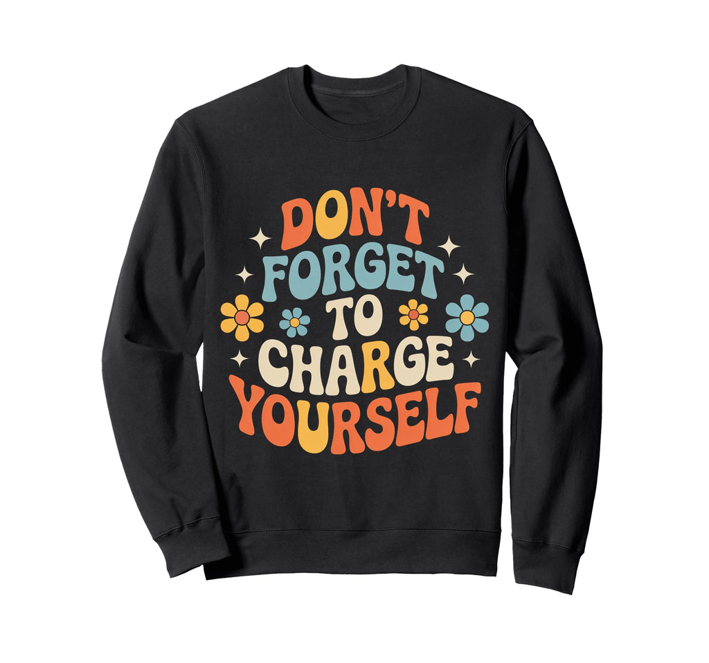 Dont Forget To Charge Yourself Sweatshirt - Aesthetic Graphic for Adults - T-Shirt, Sweatshirt, Hoodie