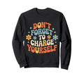 Dont Forget To Charge Yourself Sweatshirt - Aesthetic Graphic for Adults - T-Shirt, Sweatshirt, Hoodie