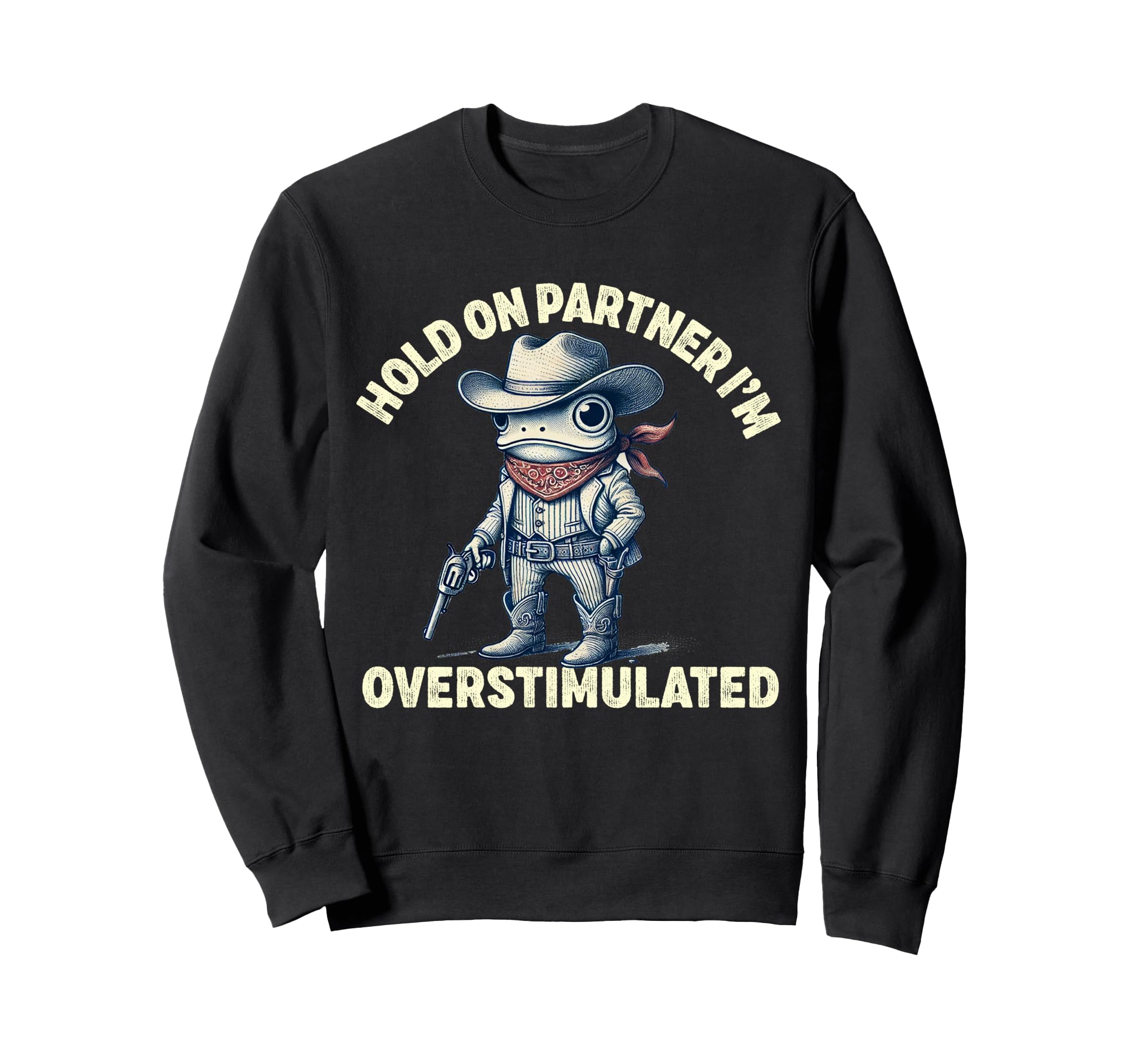 Hold Partner Im Overstimulated Sweatshirt - Trendy Graphic Men Women - T-Shirt, Sweatshirt, Hoodie
