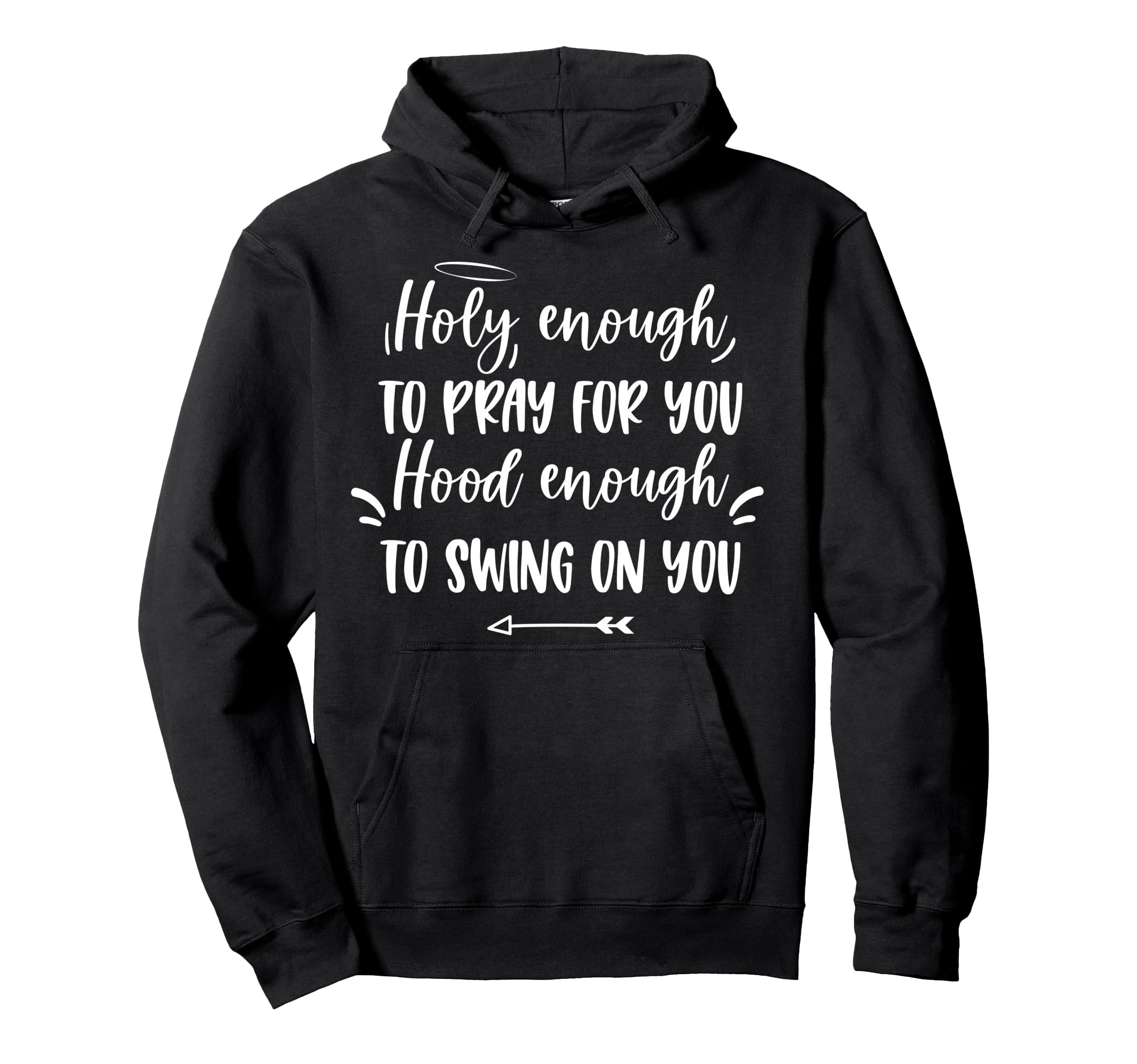 Holy Enough To Pray You Hood Enough To Hoodie - Unique Graphic Men Women - T-Shirt, Sweatshirt, Hoodie