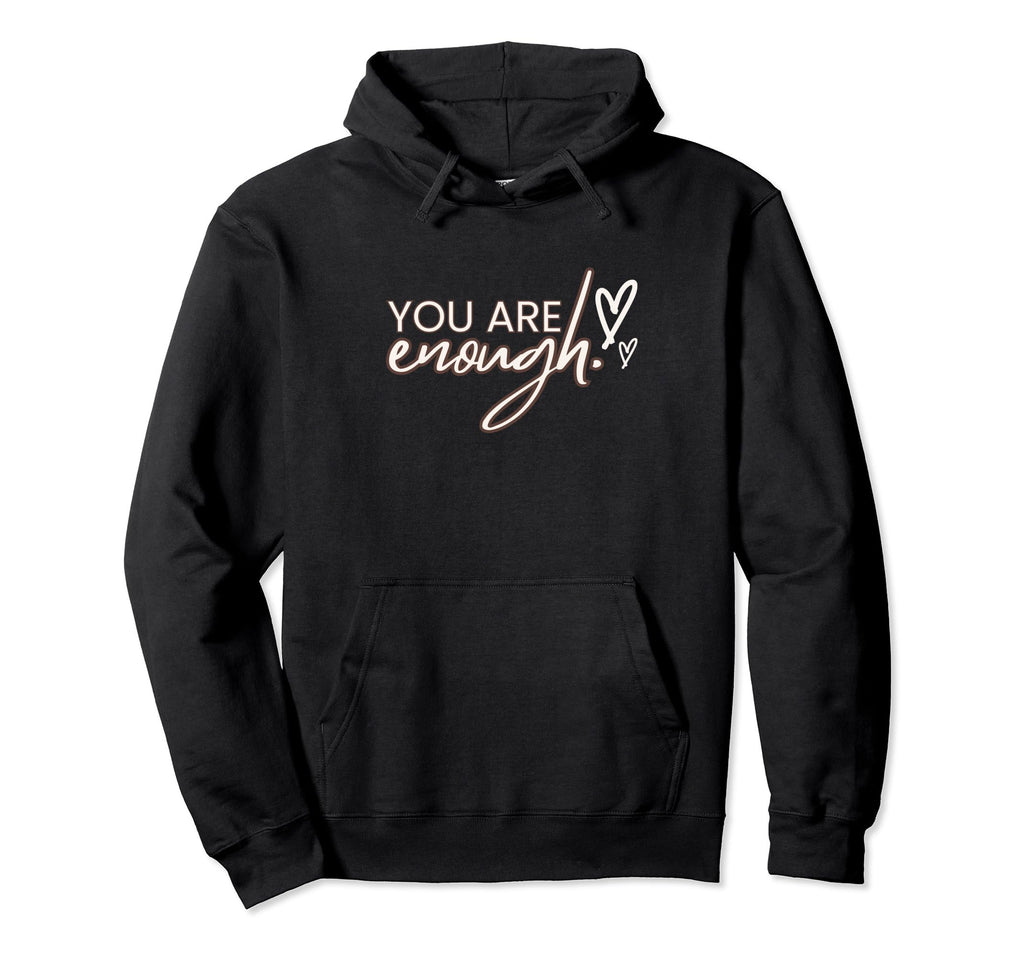 You Are Enough Positivity Quotes Hoodie - Streetwear Style for Adults - T-Shirt, Sweatshirt, Hoodie