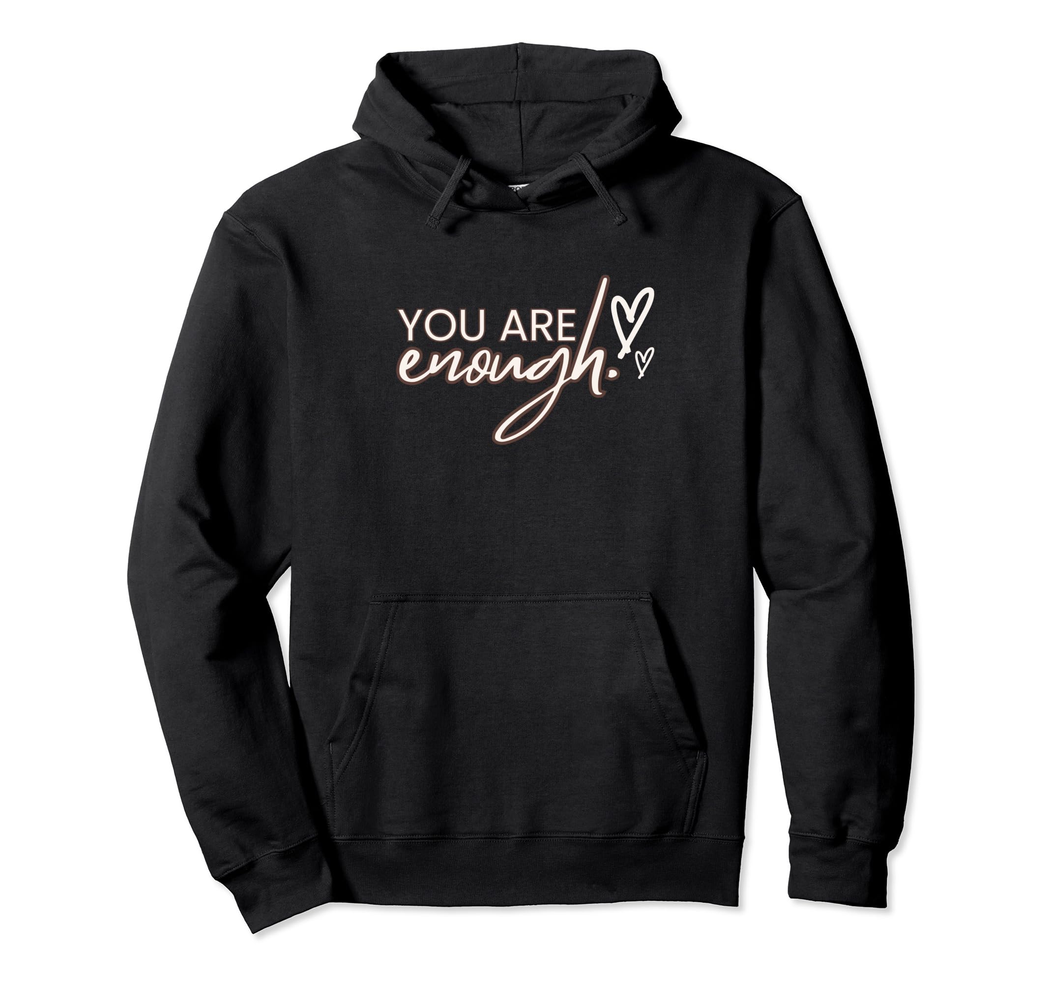 You Are Enough Positivity Quotes Hoodie - Streetwear Style for Adults - T-Shirt, Sweatshirt, Hoodie