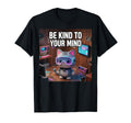 Be Kind To Your Mind Cat Meme T-Shirt - Graphic Print Men Women - T-Shirt, Sweatshirt, Hoodie