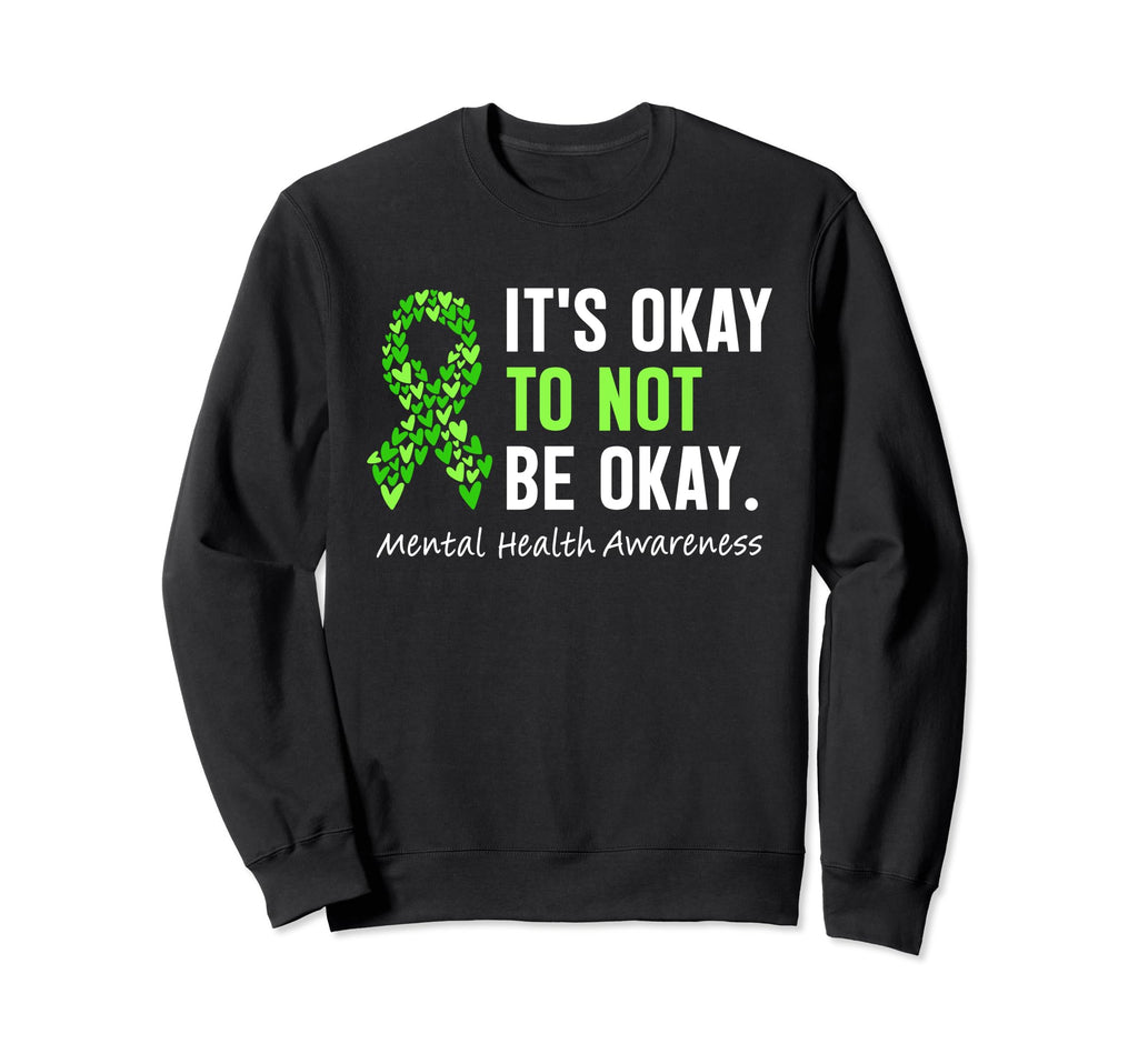 Its Okay To Not Be Okay Mental Sweatshirt - Trendy Graphic for Adults - T-Shirt, Sweatshirt, Hoodie