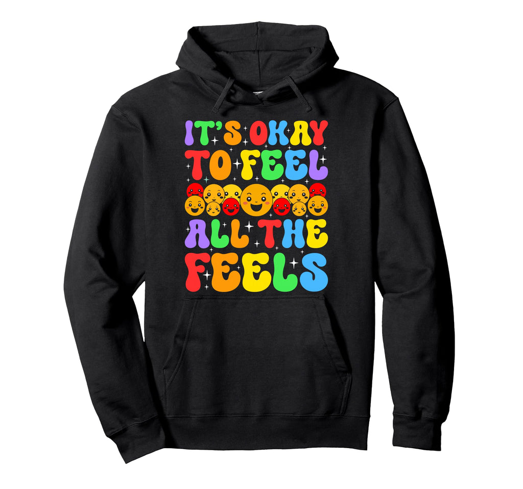 Its Okay To Feel All Feels Mental Hoodie - Custom Art Print for Adults - T-Shirt, Sweatshirt, Hoodie