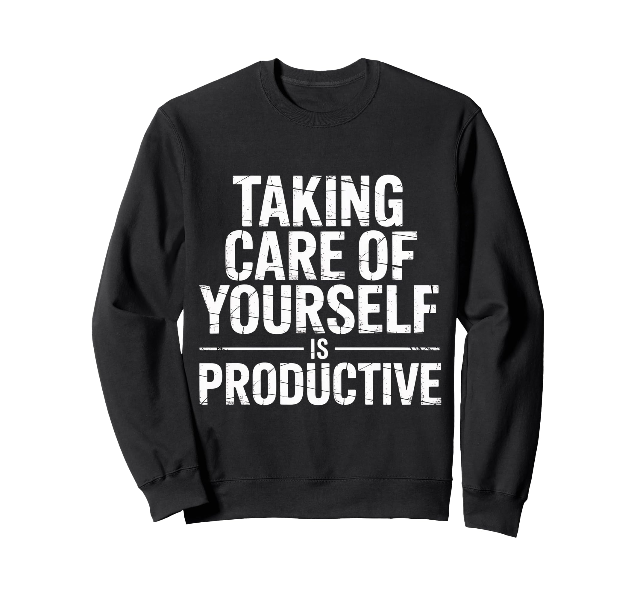 Taking Care Yourself Is Productive Sweatshirt - Graphic Print Unisex - T-Shirt, Sweatshirt, Hoodie