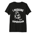 I Require Supervision Raccoon Require T-Shirt - Novelty Apparel Unisex - T-Shirt, Sweatshirt, Hoodie