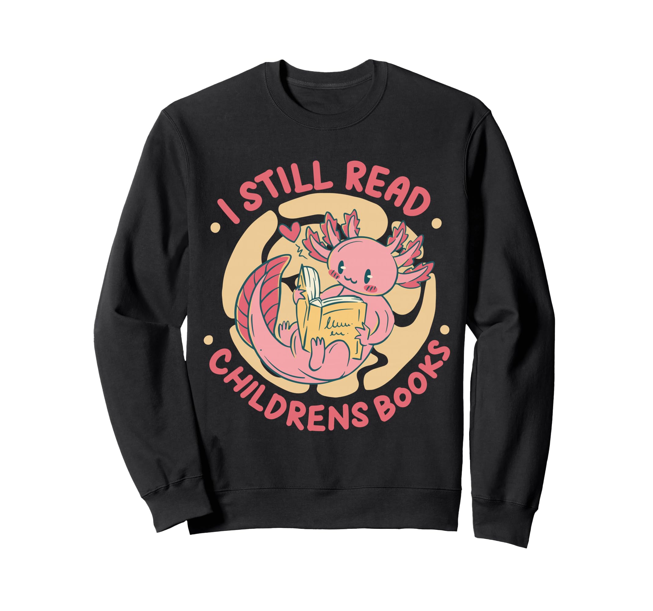 I Still Read Childrens Books Sweatshirt - Trendy Graphic Men Women - T-Shirt, Sweatshirt, Hoodie