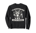 Im Overstimulated And Still Adorable Sweatshirt - Streetwear Style Unisex - T-Shirt, Sweatshirt, Hoodie