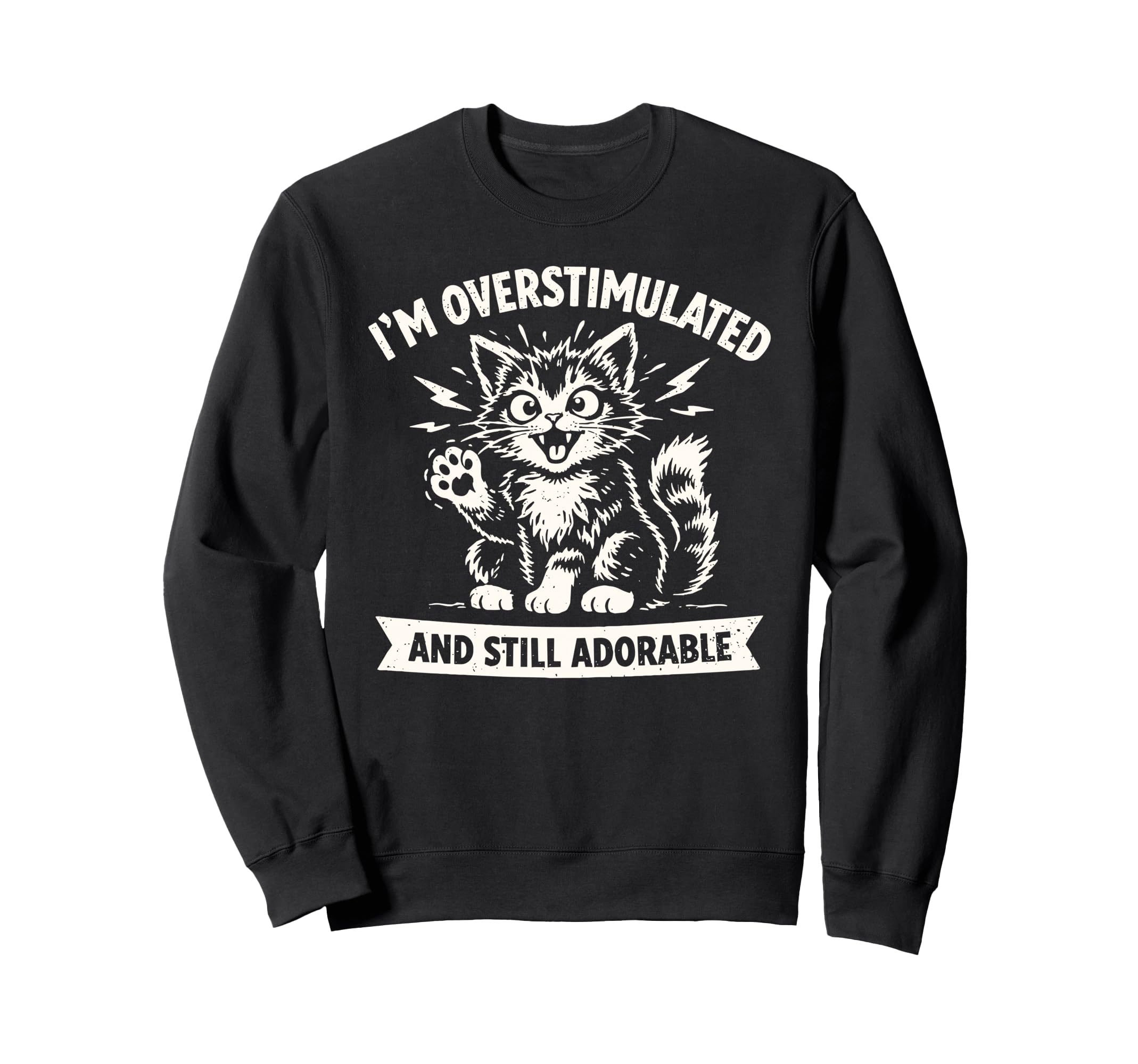 Im Overstimulated And Still Adorable Sweatshirt - Streetwear Style Unisex - T-Shirt, Sweatshirt, Hoodie