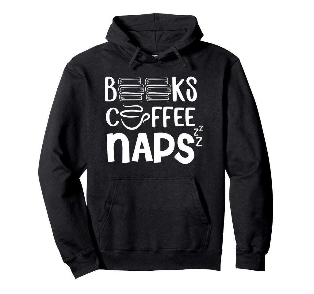 Books Coffee Naps Funny Daily Routine Hoodie - Novelty Apparel Men Women - T-Shirt, Sweatshirt, Hoodie