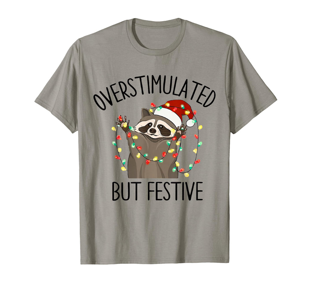 Funny Overstimulated But Festive T-Shirt - Fun Novelty Design Men Women - T-Shirt, Sweatshirt, Hoodie