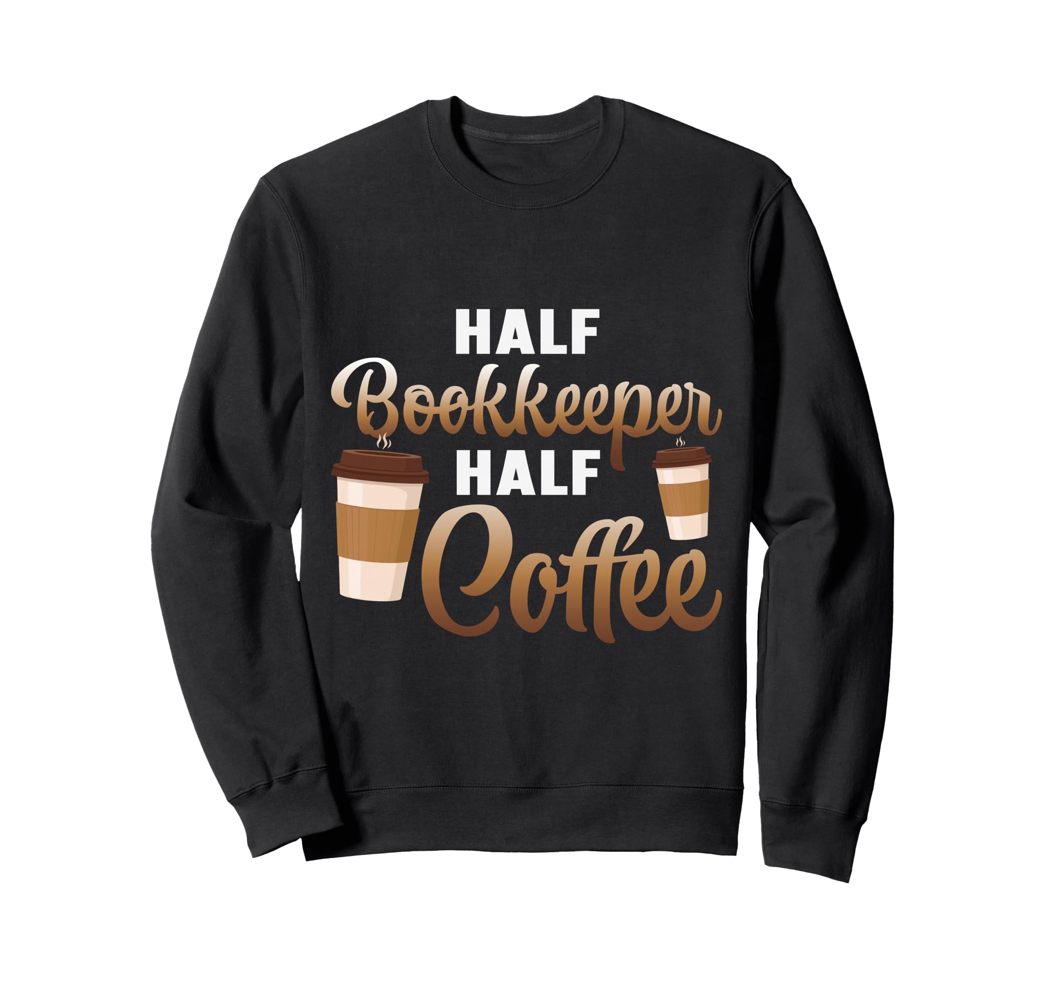 Half Bookkeeper Coffee Sweatshirt - Aesthetic Graphic Unisex - T-Shirt, Sweatshirt, Hoodie