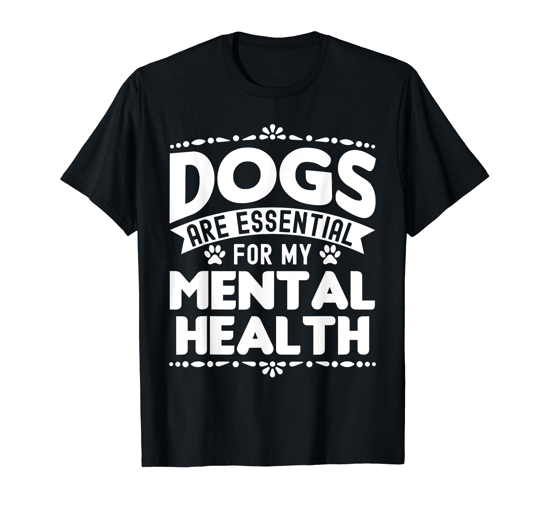 Dogs Are My Mental Health T-Shirt - Streetwear Style for Adults - T-Shirt, Sweatshirt, Hoodie