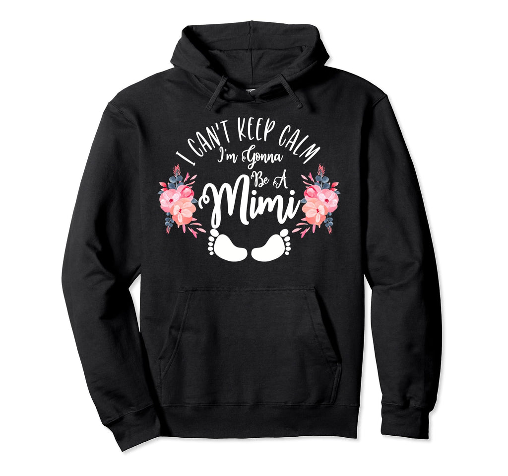 I Cant Keep Calm Im Gonna Be Mimi Hoodie - Graphic Print for Adults - T-Shirt, Sweatshirt, Hoodie