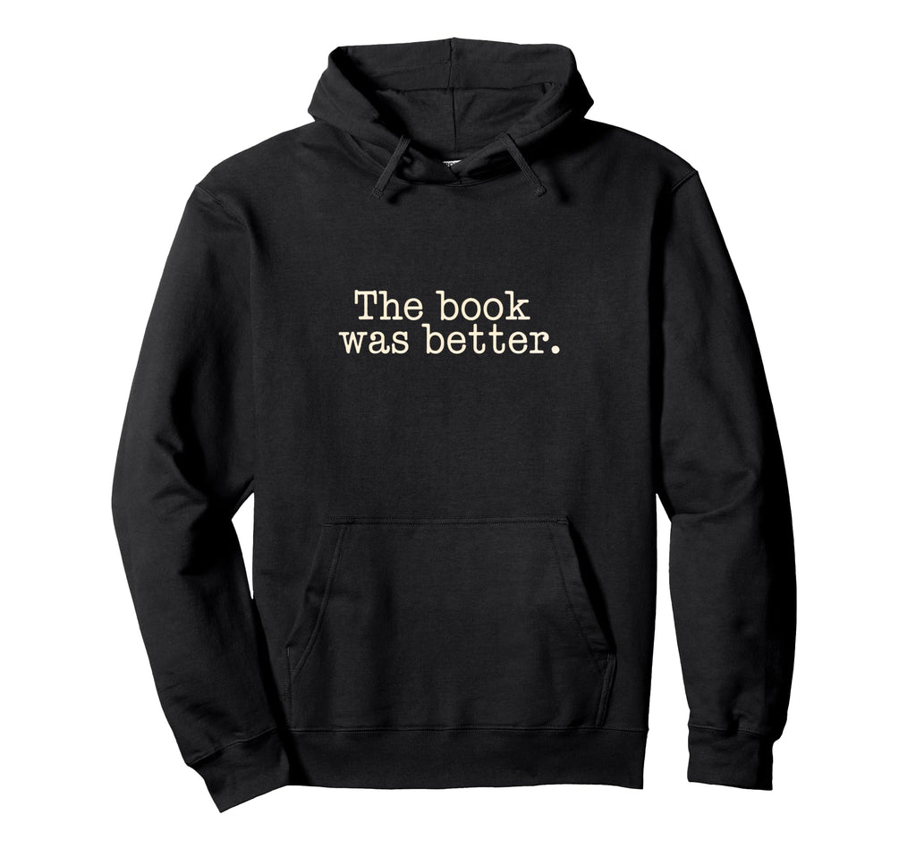 Book Was Better Reading Literature Hoodie - Streetwear Style for Adults - T-Shirt, Sweatshirt, Hoodie