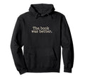 Book Was Better Reading Literature Hoodie - Streetwear Style for Adults - T-Shirt, Sweatshirt, Hoodie