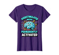 Overstimulated Mode Permanently T-Shirt - Custom Art Print Men Women - T-Shirt, Sweatshirt, Hoodie