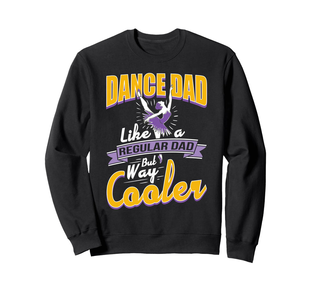 Proud Dance Dads Life Dancing Moves Sweatshirt - Unique Graphic Unisex - T-Shirt, Sweatshirt, Hoodie