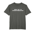 Hold Im Overstimulated T-Shirt - Unique Graphic Men Women - T-Shirt, Sweatshirt, Hoodie