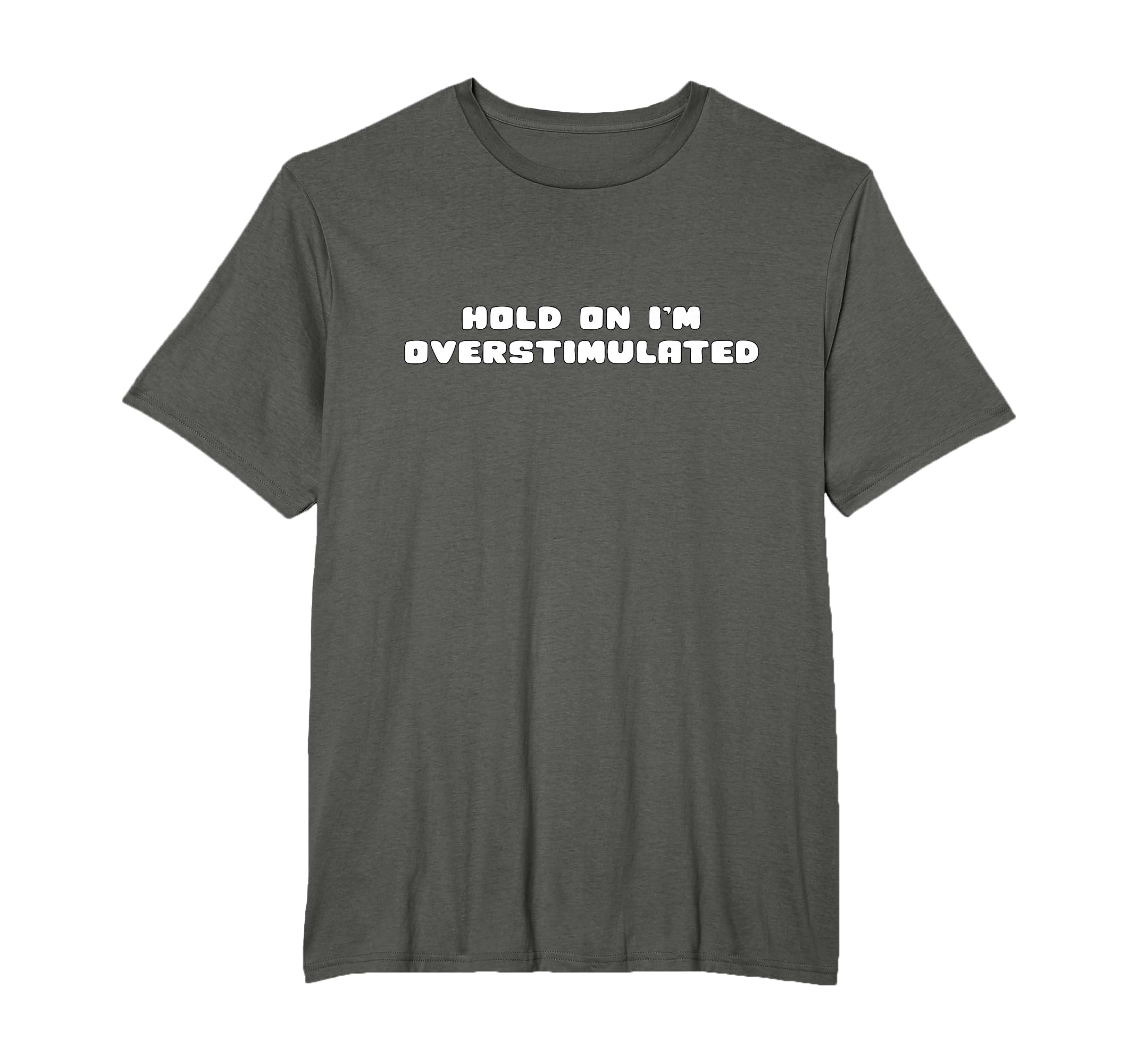 Hold Im Overstimulated T-Shirt - Unique Graphic Men Women - T-Shirt, Sweatshirt, Hoodie