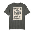 Whats More Punk Than Public Library T-Shirt - Novelty Apparel for Adults - T-Shirt, Sweatshirt, Hoodie