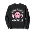 Overstimulated Moms Club Mom Sweatshirt - Novelty Apparel Men Women - T-Shirt, Sweatshirt, Hoodie