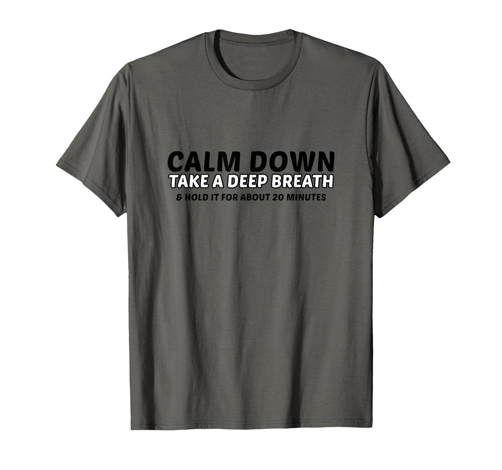 Calm Down Take Deep Breath And Hold T-Shirt - Aesthetic Graphic Men Women - T-Shirt, Sweatshirt, Hoodie