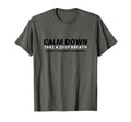 Calm Down Take Deep Breath And Hold T-Shirt - Aesthetic Graphic Men Women - T-Shirt, Sweatshirt, Hoodie