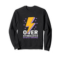 Probably Overstimulated Definitely Sweatshirt - Streetwear Style Men Women - T-Shirt, Sweatshirt, Hoodie