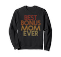 Best Bonus Mom Ever Funny Stepmom Sweatshirt - Fun Novelty Design Unisex - T-Shirt, Sweatshirt, Hoodie