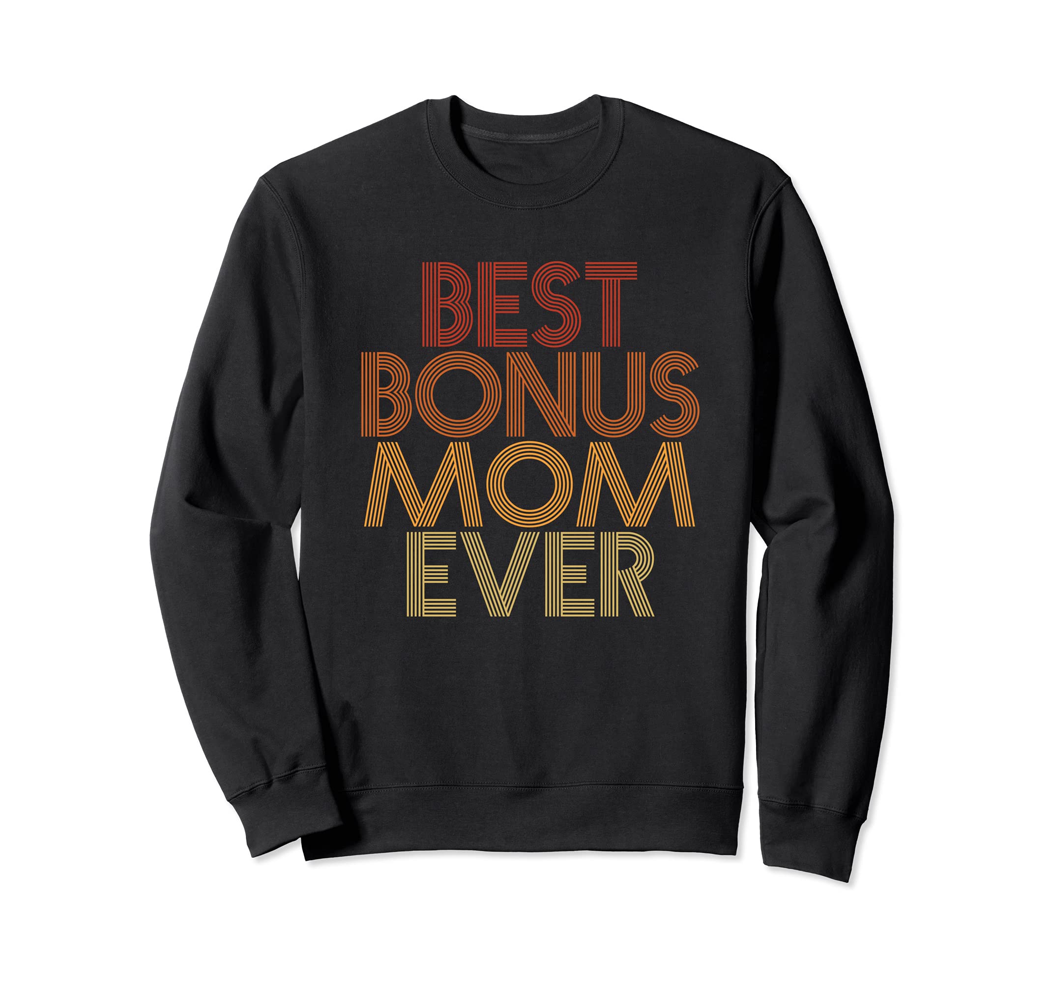 Best Bonus Mom Ever Funny Stepmom Sweatshirt - Fun Novelty Design Unisex - T-Shirt, Sweatshirt, Hoodie