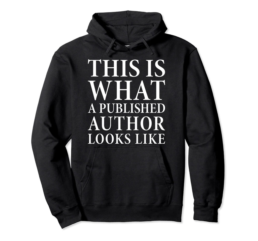 This Is What Published Author Looks Hoodie - Casual Everyday Wear Unisex - T-Shirt, Sweatshirt, Hoodie