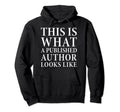 This Is What Published Author Looks Hoodie - Casual Everyday Wear Unisex - T-Shirt, Sweatshirt, Hoodie