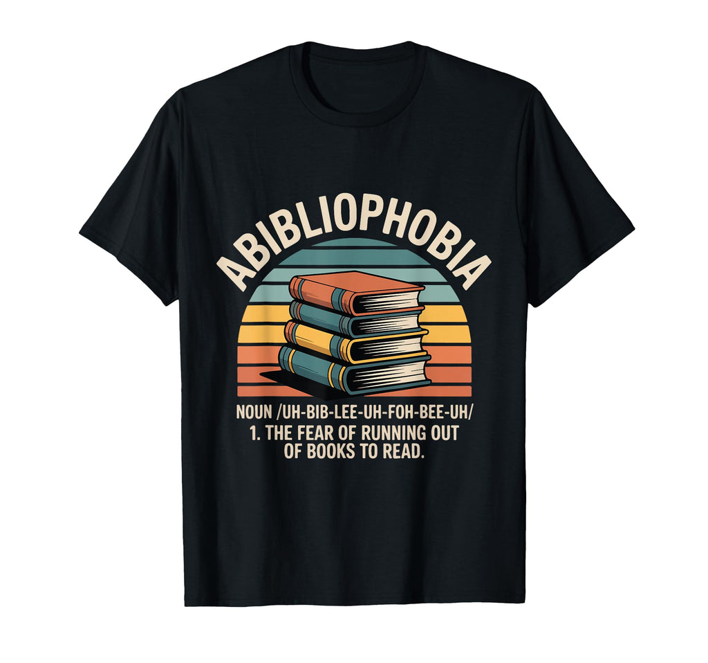 Abibliophobia Fear Running Out T-Shirt - Fun Novelty Design for Adults - T-Shirt, Sweatshirt, Hoodie