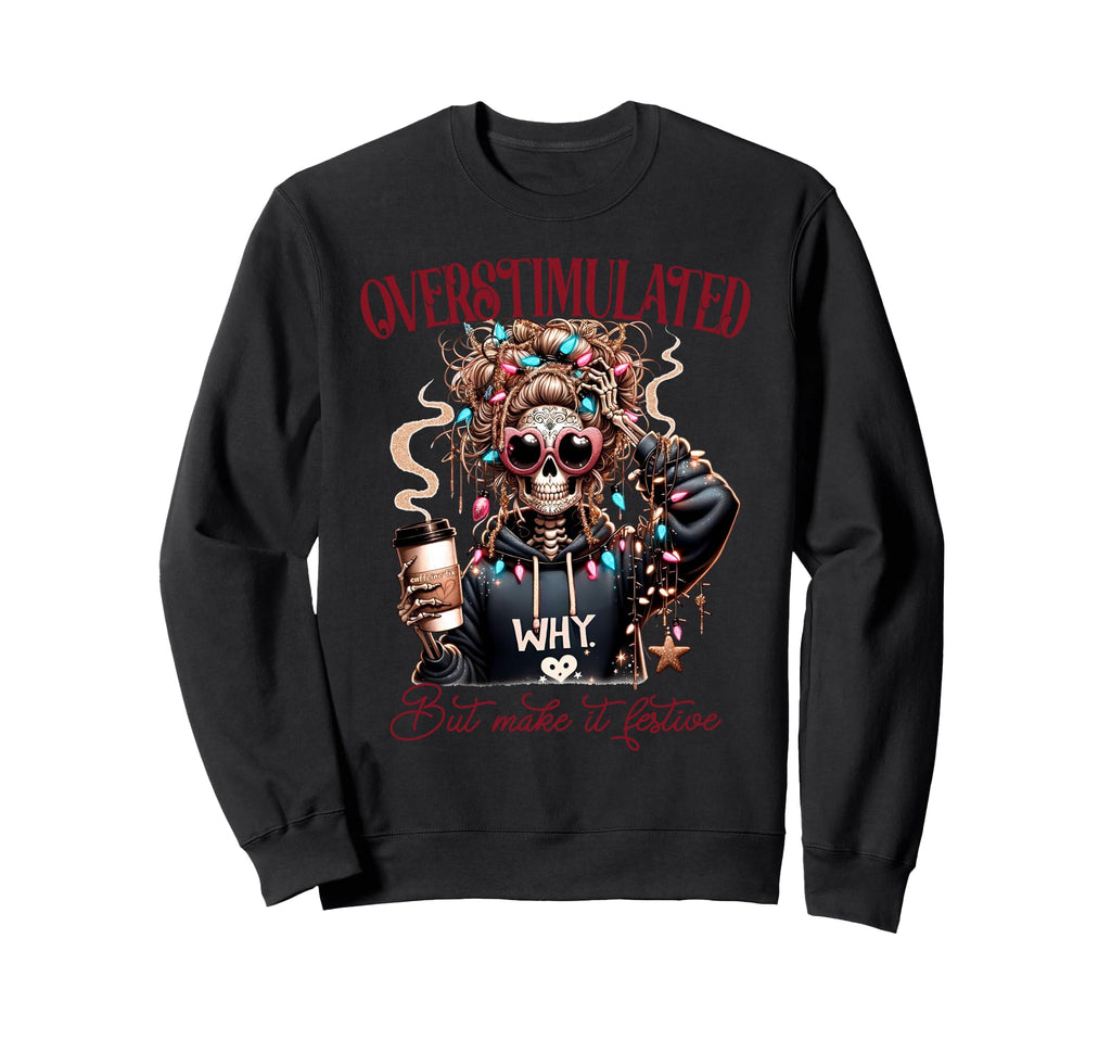 Funny Skeleton Overstimulated But Sweatshirt - Trendy Graphic for Adults - T-Shirt, Sweatshirt, Hoodie