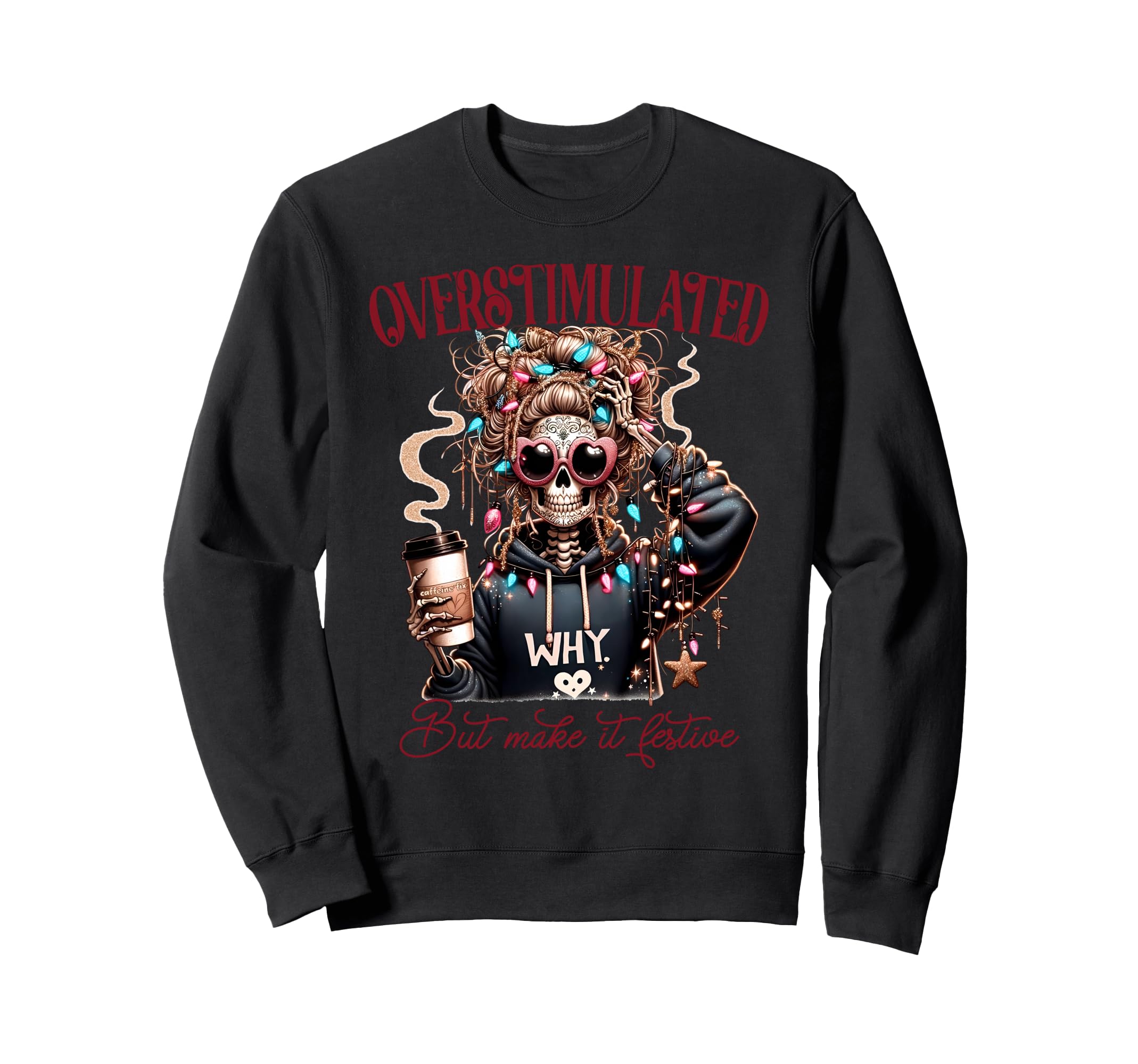 Funny Skeleton Overstimulated But Sweatshirt - Trendy Graphic for Adults - T-Shirt, Sweatshirt, Hoodie